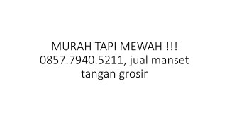 MURAH TAPI MEWAH !!! 0857.7940.5211, jual manset tangan grosir