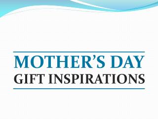 Mother's Day Gift Inspiration
