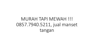 MURAH TAPI MEWAH !!! 0857.7940.5211, jual manset tangan