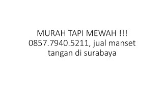 MURAH TAPI MEWAH !!! 0857.7940.5211, jual manset tangan di surabaya