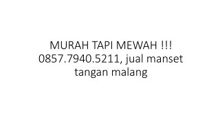 MURAH TAPI MEWAH !!! 0857.7940.5211, jual manset tangan malang