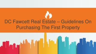 Dc Fawcett Real Estate â€“ Guidelines On Purchasing The First Property