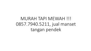 MURAH TAPI MEWAH !!! 0857.7940.5211, jual manset tangan pendek