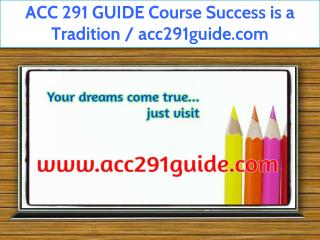 ACC 291 GUIDE Course Success is a Tradition / acc291guide.com