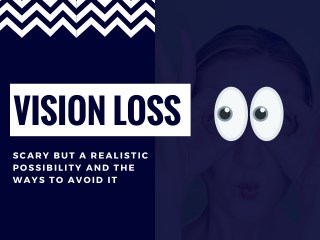Vision Loss- Scary But a Realistic Possibility and the Ways to Avoid It