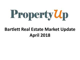 Bartlett Real Estate Market Update April 2018.