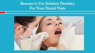 Reasons to Use Sedation Dentistry for Your Dental Visits