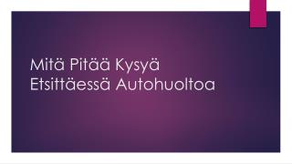 MitÃ¤ PitÃ¤Ã¤ KysyÃ¤ EtsittÃ¤essÃ¤ Autohuoltoa