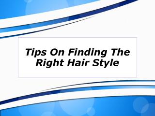 Tips On Finding the Right Hair Style