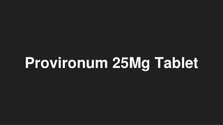 Provironum 25Mg Tablet - Uses, Side Effects, Substitutes, Composition And More | Lybrate