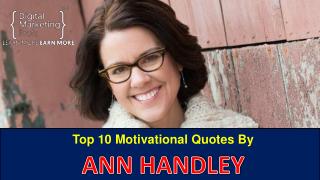 Top 10 Motivational Quotes By ANN HANDLEY