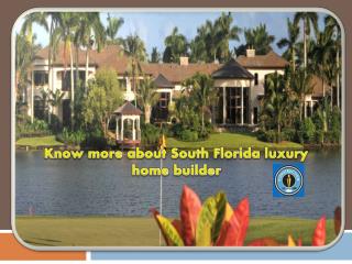 Know more about South Florida luxury home builder