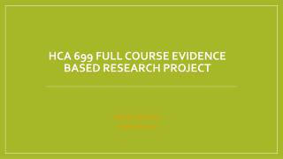 HCA 699 Full Course Evidence Based Research Project