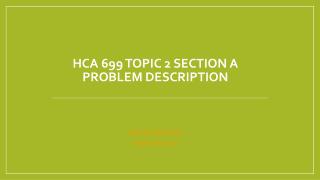 HCA 699 Topic 2 Section A Problem Description