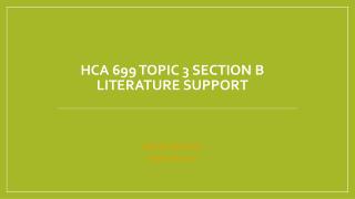 HCA 699 Topic 3 Section B Literature Support