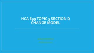 HCA 699 Topic 5 Section D Change Model