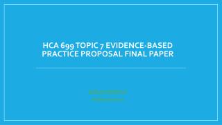 HCA 699 Topic 7 Evidence-Based Practice Proposal Final Paper