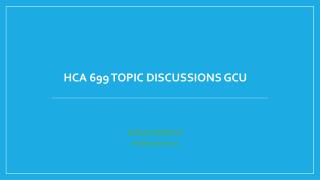 HCA 699 Topic Discussions GCU