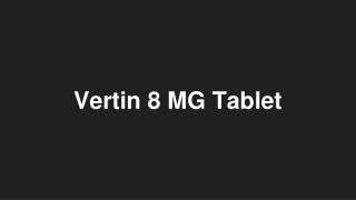 Vertin 8 MG Tablet - Uses, Side Effects, Substitutes, Composition And More | Lybrate