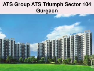 New Projects ATS Triumph in Sector 104 Gurgaon