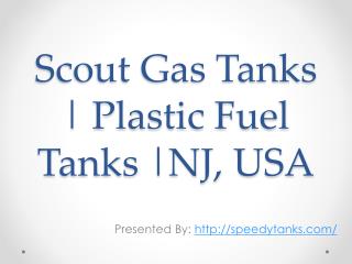 Aluminum Fuel Tanks | Scout Gas Tanks | Tank Designs & Fabricators