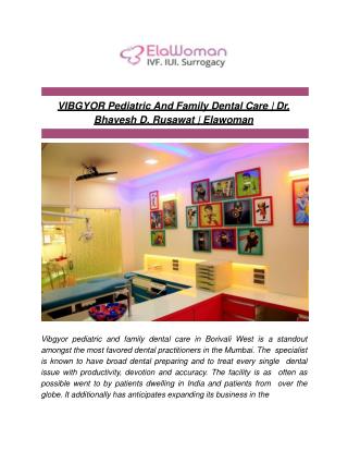 VIBGYOR Pediatric And Family Dental Care | Dr. Bhavesh D. Rusawat | Elawoman