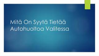 MitÃ¤ On SyytÃ¤ TietÃ¤Ã¤ Autohuoltoa Valitessa