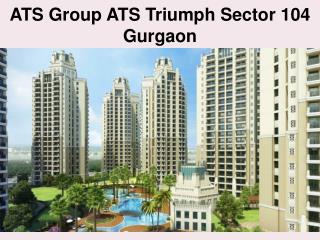 ATS Triumph in Sector 104 Gurgaon