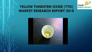 Yellow Tungsten Oxide (YTO) Market Research Report 2018