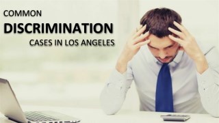 Common Discrimination Cases in Los Angeles