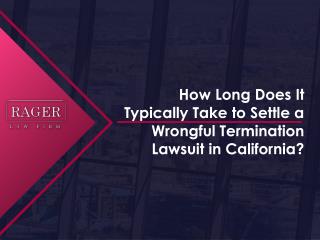 How Long Does It Typically Take to Settle a Wrongful Termination Lawsuit in California?