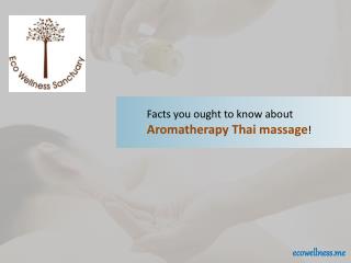 Facts you ought to know about Aromatherapy Thai massage!