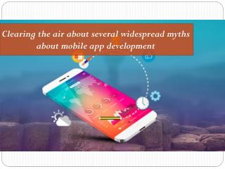Clearing the air about several widespread myths about mobile app development