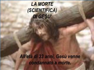 LA MORTE (SCIENTIFICA) DI GESU’