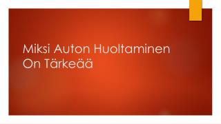 Miksi Auton Huoltaminen On TÃ¤rkeÃ¤Ã¤
