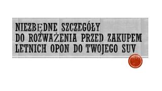 Niezbedne SzczegoÅ‚y Do â€‹â€‹Rozwazenia Przed Zakupem Letnich Opon Do Twojego SUV