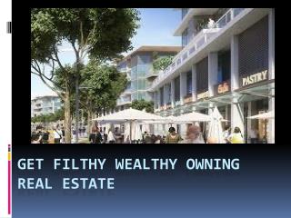 Get Filthy Stinking Wealthy Owning Real Estate