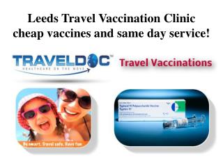 Leeds Travel Vaccination Clinic-Cheap Vaccines and Same Day Service!
