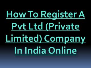 How To Register A Pvt Ltd (Private Limited) Company In India Online