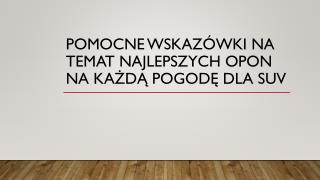 Pomocne WskazÃ³wki Na Temat Najlepszych Opon Na KaÅ¼dÄ… PogodÄ™ Dla SUV