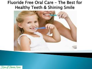 Fluoride Free Oral Care â€“ The Best for Healthy Teeth & Shining Smile