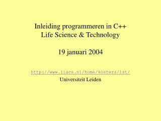Inleiding programmeren in C++ Life Science &amp; Technology 19 januari 2004