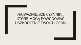 NajwaÅ¼niejsze Czynniki, KtÃ³re MogÄ… PowodowaÄ‡ Uszkodzenie Twoich Opon