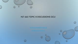 HLT 665 Topic 8 Discussions GCU