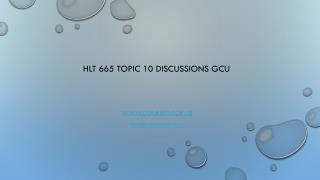 HLT 665 Topic 10 Discussions GCU