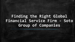 Soto Group of Companies - Finding the Right Global Financial Service Firm