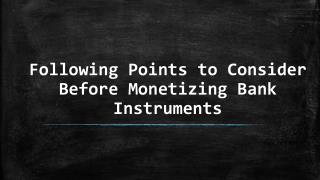 Tips To Remember Before Monetizing Bank Instruments