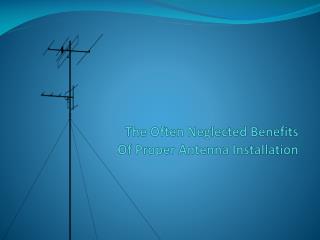 The Often Neglected Benefits Of Proper Antenna Installation