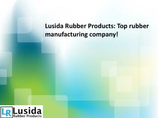 Lusida Rubber Products: Top rubber manufacturing company!