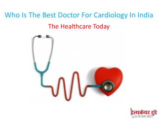 Who Is The Best Doctor For Cardiology In India